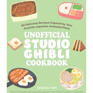 Ulysses Press The Unofficial Studio Ghibli Cookbook : 50 Delicious Recipes Inspired By Your Favorite Japanese Animated Films Ulysses Press The Unofficial Studio Ghibli Cookbook : 50 Delicious Recipes Inspired By Your Favorite Japanese Animated Films