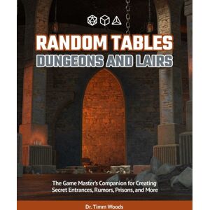 Ulysses Press Random Tables: Dungeons And Lairs : The Game Master'S Companion For Creating Secret Entrances, Rumors, And More Ulysses Press Random Tables: Dungeons And Lairs : The Game Master'S Companion For Creating Secret Entrances, Rumors, And More
