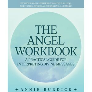 Ulysses Press The Angel Workbook : A Practical Guide To Interpreting Divine Messages - Includes Angel Numbers, Vibration-Raising Meditation, Spiritual Journaling, And More! Ulysses Press The Angel Workbook : A Practical Guide To Interpreting Divine Messages - Includes Angel Numbers, Vibration-Raising Meditation, Spiritual Journaling, And More!