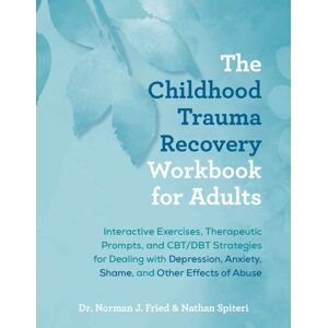 Ulysses Press The Childhood Trauma Recovery Workbook For Adults : Interactive Exercises, Therapeutic Prompts, And Cbt/dbt Strategies For Dealing With Depression, Anxiety, Shame, And Other Effects Of Abuse Ulysses Press The Childhood Trauma Recovery Workbook For Adults : Interactive Exercises, Therapeutic Prompts, And Cbt/dbt Strategies For Dealing With Depression, Anxiety, Shame, And Other Effects Of Abuse