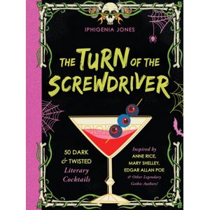 Ulysses Press The Turn Of The Screwdriver : 50 Dark And Twisted Literary Cocktails Inspired By Anne Rice, Mary Shelley, Edgar Allen Poe, And Other Legendary Gothic Authors! Ulysses Press The Turn Of The Screwdriver : 50 Dark And Twisted Literary Cocktails Inspired By Anne Rice, Mary Shelley, Edgar Allen Poe, And Other Legendary Gothic Authors!