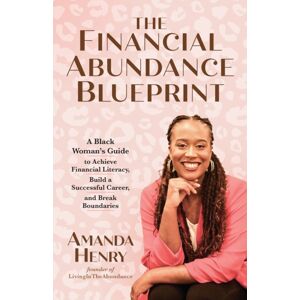 Ulysses Press The Financial Abundance Blueprint : A Black Woman'S Guide To Achieve Financial Literacy, Build A Successful Career, And Break Boundaries Ulysses Press The Financial Abundance Blueprint : A Black Woman'S Guide To Achieve Financial Literacy, Build A Successful Career, And Break Boundaries