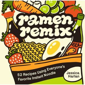 Ulysses Press Ramen Remix : 52 Recipes Using Everyone'S Favorite Instant Noodle Ulysses Press Ramen Remix : 52 Recipes Using Everyone'S Favorite Instant Noodle