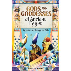 Callisto Media Inc. Gods And Goddesses Of Ancient Egypt : Egyptian Mythology For Kids Callisto Media Inc. Gods And Goddesses Of Ancient Egypt : Egyptian Mythology For Kids