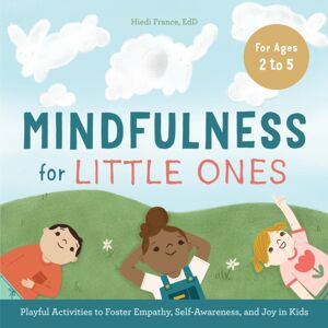 Callisto Media Inc. Mindfulness For Little Ones : Playful Activities To Foster Empathy, Self-Awareness, And Joy In Kids Callisto Media Inc. Mindfulness For Little Ones : Playful Activities To Foster Empathy, Self-Awareness, And Joy In Kids