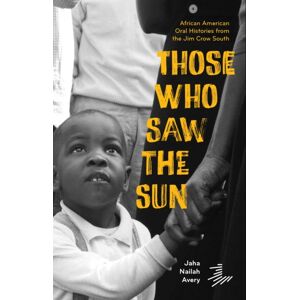 Levine Querido Those Who Saw The Sun : African American Oral Histories From The Jim Crow South Levine Querido Those Who Saw The Sun : African American Oral Histories From The Jim Crow South