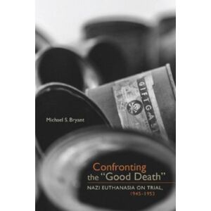 University Press of Colorado Confronting The "Good Death" : Nazi Euthanasia On Trial, 1945-1953 University Press of Colorado Confronting The "Good Death" : Nazi Euthanasia On Trial, 1945-1953