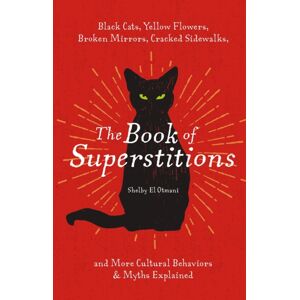 HarperCollins Focus The Book Of Superstitions : Black Cats, Yellow Flowers, Broken Mirrors, Cracked Sidewalks, And More Cultural Behaviors And Myths Explained HarperCollins Focus The Book Of Superstitions : Black Cats, Yellow Flowers, Broken Mirrors, Cracked Sidewalks, And More Cultural Behaviors And Myths Explained