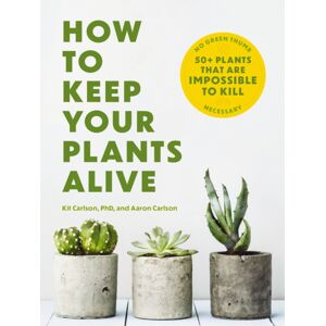 HarperCollins Focus How To Keep Your Plants Alive : 50 Plants That Are Impossible To Kill HarperCollins Focus How To Keep Your Plants Alive : 50 Plants That Are Impossible To Kill