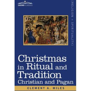 Cosimo Classics Christmas In Ritual And Tradition : Christian And Pagan Cosimo Classics Christmas In Ritual And Tradition : Christian And Pagan