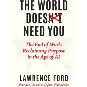 Ideapress Publishing The World Doesn'T Need You : The End Of Work: Reclaiming Purpose In The Age Of Ai Ideapress Publishing The World Doesn'T Need You : The End Of Work: Reclaiming Purpose In The Age Of Ai