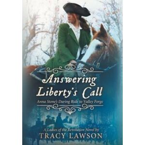 Gray Lion Books Answering Liberty'S Call : Anna Stone'S Daring Ride To Valley Forge Gray Lion Books Answering Liberty'S Call : Anna Stone'S Daring Ride To Valley Forge