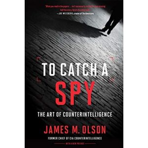 Georgetown University Press To Catch A Spy : The Art Of Counterintelligence Georgetown University Press To Catch A Spy : The Art Of Counterintelligence