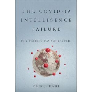 Georgetown University Press The Covid-19 Intelligence Failure : Why Warning Was Not Enough Georgetown University Press The Covid-19 Intelligence Failure : Why Warning Was Not Enough