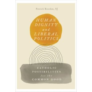 Georgetown University Press Human Dignity And Liberal Politics : Catholic Possibilities For The Common Good Georgetown University Press Human Dignity And Liberal Politics : Catholic Possibilities For The Common Good