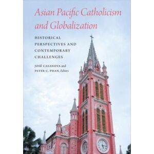Georgetown University Press Asian Pacific Catholicism And Globalization : Historical Perspectives And Contemporary Challenges Georgetown University Press Asian Pacific Catholicism And Globalization : Historical Perspectives And Contemporary Challenges