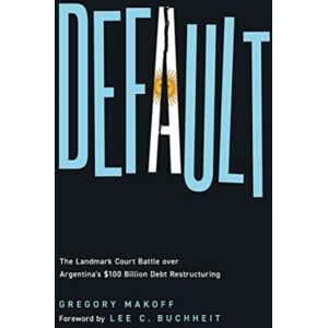 Georgetown University Press Default : The Landmark Court Battle Over Argentina'S $100 Billion Debt Restructuring Georgetown University Press Default : The Landmark Court Battle Over Argentina'S $100 Billion Debt Restructuring
