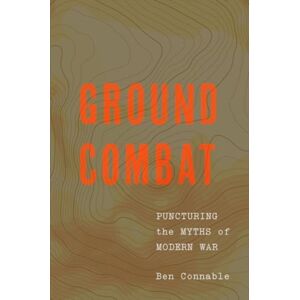 Georgetown University Press Ground Combat : Puncturing The Myths Of Modern War Georgetown University Press Ground Combat : Puncturing The Myths Of Modern War