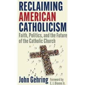 Georgetown University Press Reclaiming American Catholicism : Faith, Politics, And The Future Of The Catholic Church Georgetown University Press Reclaiming American Catholicism : Faith, Politics, And The Future Of The Catholic Church