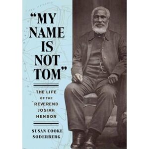 Georgetown University Press "My Name Is Not Tom" : The Life Of The Reverend Josiah Henson Georgetown University Press "My Name Is Not Tom" : The Life Of The Reverend Josiah Henson