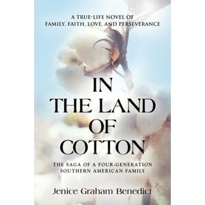 Booklocker.com In The Land Of Cotton : A True-Life Novel Of Family, Faith, Love, And Perseverance Booklocker.com In The Land Of Cotton : A True-Life Novel Of Family, Faith, Love, And Perseverance