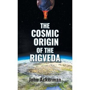 Booklocker.com The Cosmic Origin Of The Rigveda Booklocker.com The Cosmic Origin Of The Rigveda