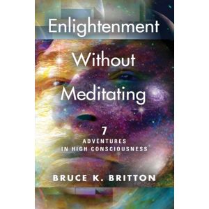 Booklocker.com Enlightenment Without Meditating : 7 Adventures In High Consciousness Booklocker.com Enlightenment Without Meditating : 7 Adventures In High Consciousness
