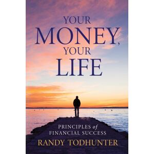 Booklocker.com Your Money, Your Life : Principles Of Financial Success Booklocker.com Your Money, Your Life : Principles Of Financial Success