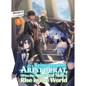 Vertical Inc. As A Reincarnated Aristocrat, I'Ll Use My Appraisal Skill To Rise In The World 5 (Light Novel) Vertical Inc. As A Reincarnated Aristocrat, I'Ll Use My Appraisal Skill To Rise In The World 5 (Light Novel)