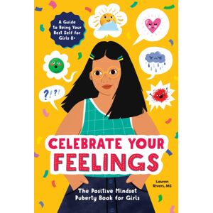 Callisto Media Inc. Celebrate Your Feelings : The Positive Mindset Puberty Book For Girls Callisto Media Inc. Celebrate Your Feelings : The Positive Mindset Puberty Book For Girls