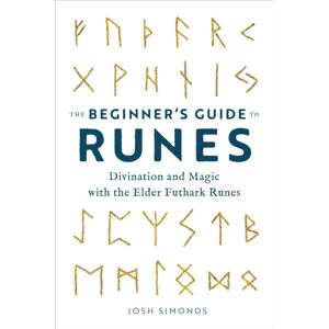 Callisto Media Inc. The Beginner'S Guide To Runes : Divination And Magic With The Elder Futhark Runes Callisto Media Inc. The Beginner'S Guide To Runes : Divination And Magic With The Elder Futhark Runes