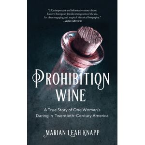 She Writes Press Prohibition Wine : A True Story Of One Woman'S Daring In Twentieth-Century America She Writes Press Prohibition Wine : A True Story Of One Woman'S Daring In Twentieth-Century America