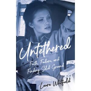 She Writes Press Untethered : Faith, Failure, And Finding Solid Ground She Writes Press Untethered : Faith, Failure, And Finding Solid Ground