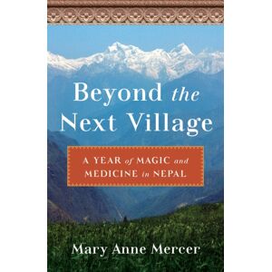 She Writes Press Beyond The Next village : A Year Of Magic And Medicine In Nepal She Writes Press Beyond The Next village : A Year Of Magic And Medicine In Nepal