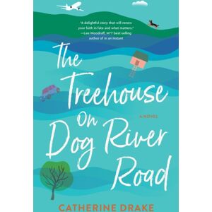 She Writes Press The Treehouse On Dog River Road : A Novel She Writes Press The Treehouse On Dog River Road : A Novel