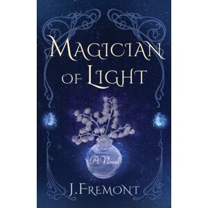 She Writes Press Magician Of Light : A Novel She Writes Press Magician Of Light : A Novel