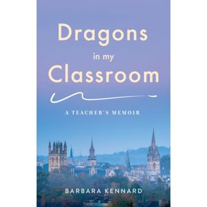 She Writes Press Dragons In My Classroom : A Teacher'S Memoir She Writes Press Dragons In My Classroom : A Teacher'S Memoir