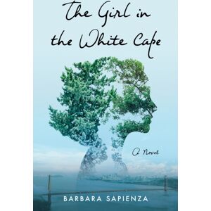 She Writes Press The Girl In The White Cape : A Novel She Writes Press The Girl In The White Cape : A Novel