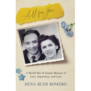 She Writes Press All For You : A World War Ii Family Memoir Of Love, Separation, And Loss She Writes Press All For You : A World War Ii Family Memoir Of Love, Separation, And Loss