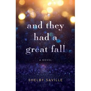 She Writes Press And They Had A Great Fall : A Novel She Writes Press And They Had A Great Fall : A Novel