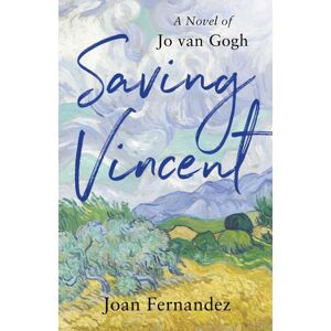 She Writes Press Saving Vincent : A Novel Of Jo Van Gogh She Writes Press Saving Vincent : A Novel Of Jo Van Gogh