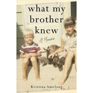 She Writes Press What My Brother Knew : A Memoir She Writes Press What My Brother Knew : A Memoir
