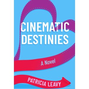She Writes Press Cinematic Destinies : A Novel She Writes Press Cinematic Destinies : A Novel