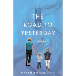 She Writes Press The Road To Yesterday : A Memoir She Writes Press The Road To Yesterday : A Memoir