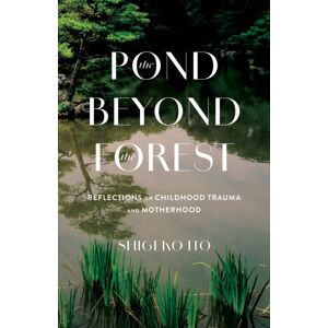 She Writes Press Pond Beyong The Forest : Reflections On Childhood Trauma And Motherhood She Writes Press Pond Beyong The Forest : Reflections On Childhood Trauma And Motherhood