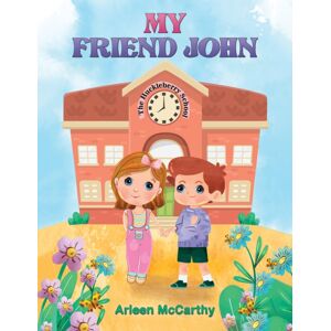 Austin Macauley Publishers LLC My Friend John Austin Macauley Publishers LLC My Friend John