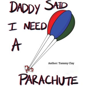 Austin Macauley Publishers LLC Daddy Said I Need A Parachute Austin Macauley Publishers LLC Daddy Said I Need A Parachute