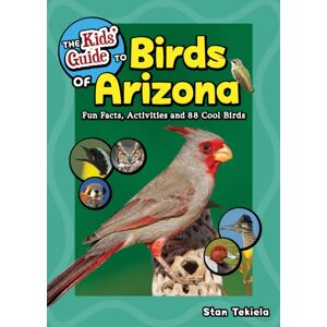 Adventure Publications, Incorporated The Kids' Guide To Birds Of Arizona : Fun Facts, Activities And 86 Cool Birds Adventure Publications, Incorporated The Kids' Guide To Birds Of Arizona : Fun Facts, Activities And 86 Cool Birds
