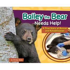 Adventure Publications, Incorporated Bailey The Bear Needs Help! : A True Story Of Rescue And Rehabilitation Adventure Publications, Incorporated Bailey The Bear Needs Help! : A True Story Of Rescue And Rehabilitation