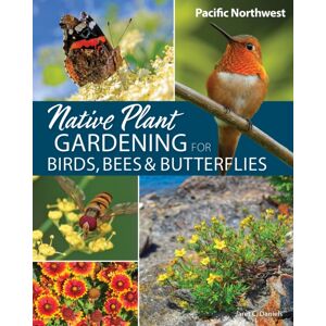 Adventure Publications, Incorporated Native Plant Gardening For Birds, Bees & Butterflies: Pacific Northwest Adventure Publications, Incorporated Native Plant Gardening For Birds, Bees & Butterflies: Pacific Northwest